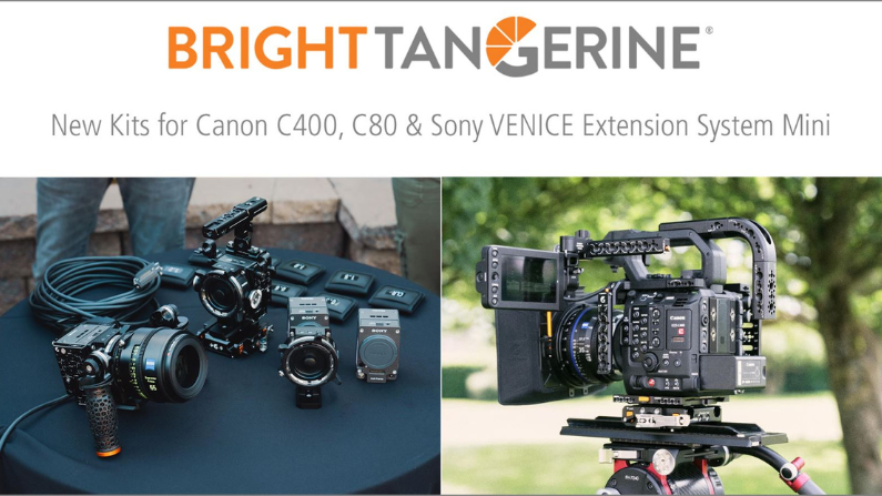 Bright Tangerine Launches New Kits for the Canon C400, C80 & Sony VENICE Extension System Mini